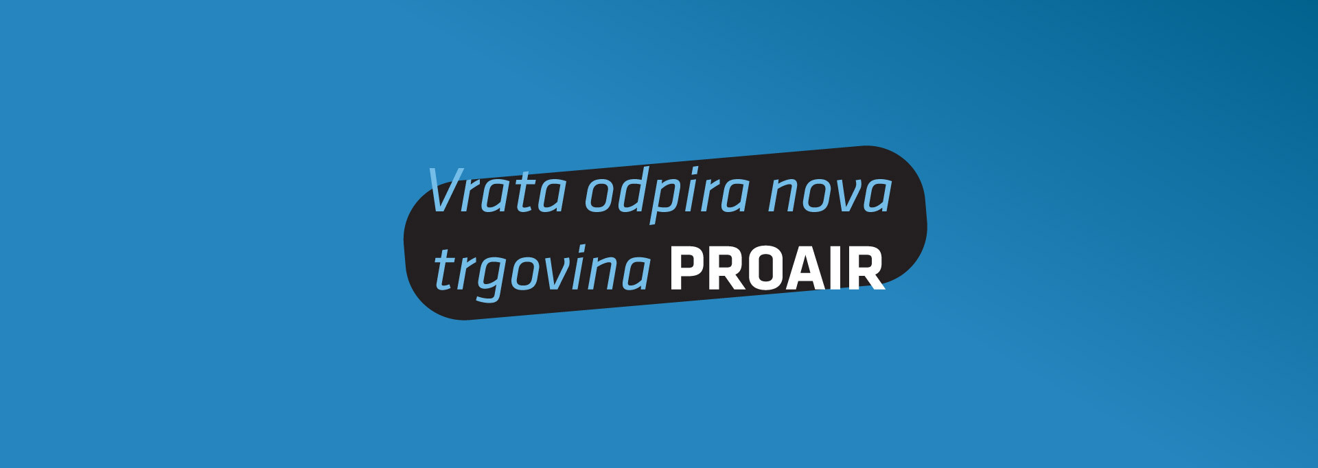 PROAIR odpira novo, večjo trgovino in razstavni prostor v Logatcu
